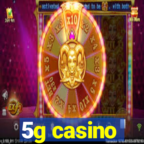 5g casino